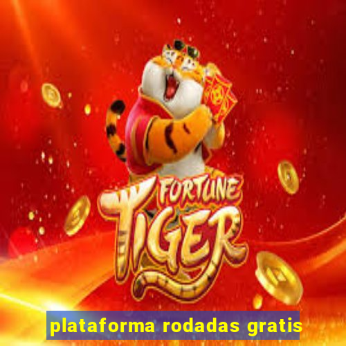 plataforma rodadas gratis